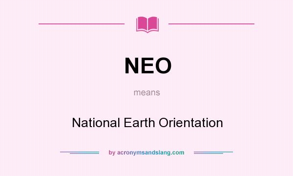 What does NEO mean? It stands for National Earth Orientation