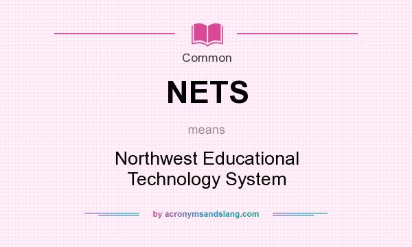 What does NETS mean? It stands for Northwest Educational Technology System
