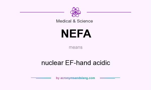 What does NEFA mean? It stands for nuclear EF-hand acidic