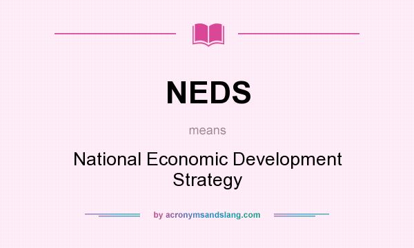 What does NEDS mean? It stands for National Economic Development Strategy