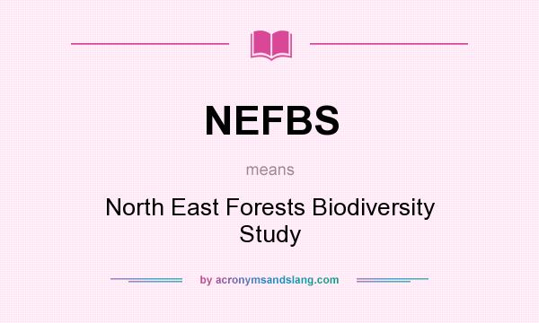 What does NEFBS mean? It stands for North East Forests Biodiversity Study