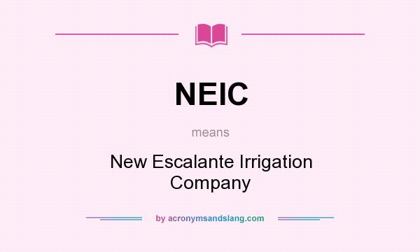 What does NEIC mean? It stands for New Escalante Irrigation Company