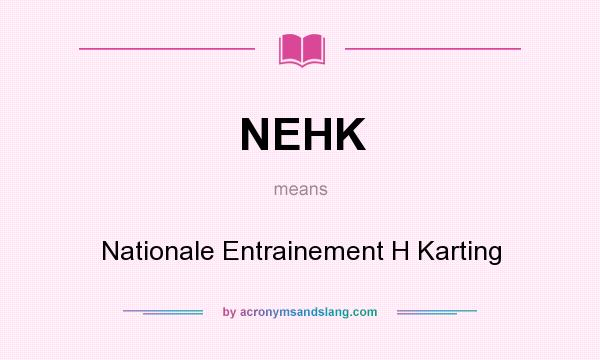 What does NEHK mean? It stands for Nationale Entrainement H Karting