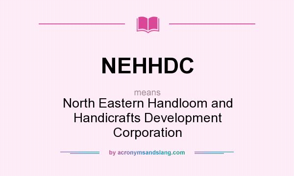 What does NEHHDC mean? It stands for North Eastern Handloom and Handicrafts Development Corporation