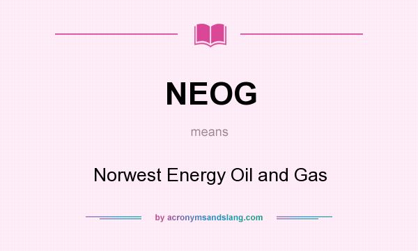 What does NEOG mean? It stands for Norwest Energy Oil and Gas