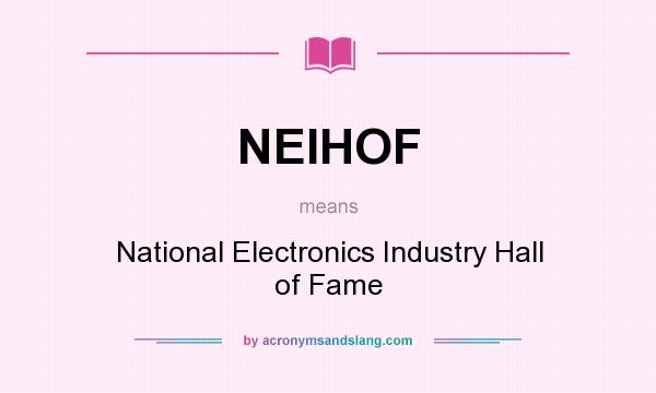 What does NEIHOF mean? It stands for National Electronics Industry Hall of Fame