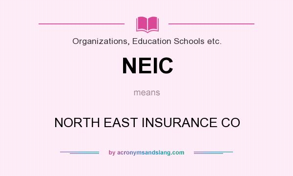 What does NEIC mean? It stands for NORTH EAST INSURANCE CO