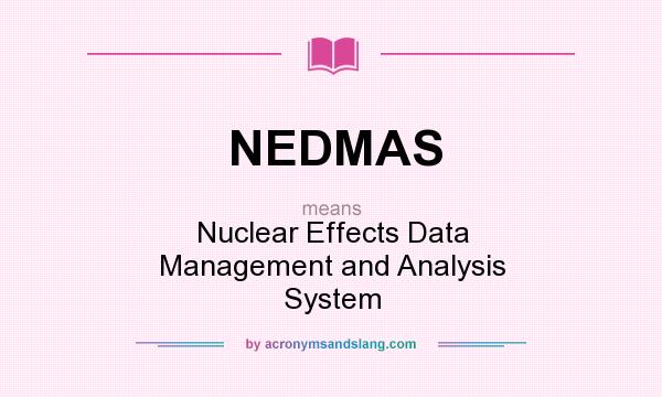 What does NEDMAS mean? It stands for Nuclear Effects Data Management and Analysis System