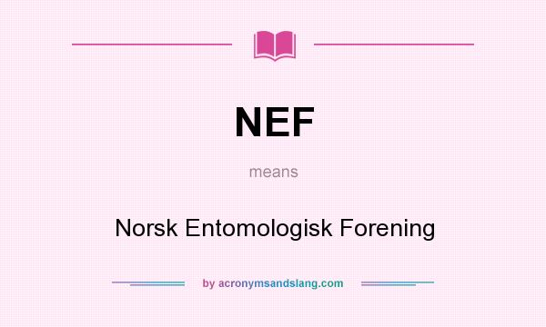What does NEF mean? It stands for Norsk Entomologisk Forening