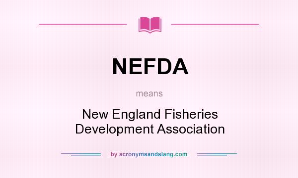 What does NEFDA mean? It stands for New England Fisheries Development Association