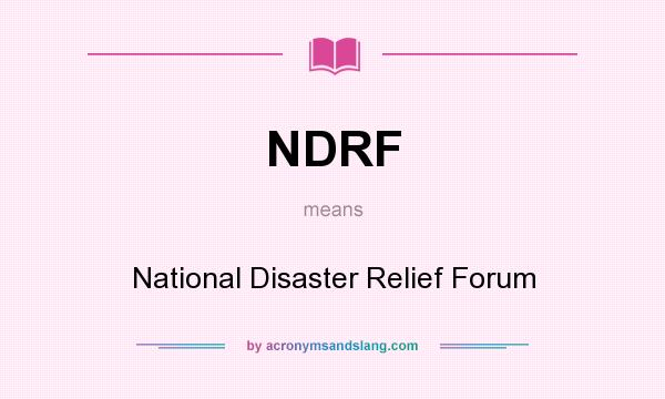 What does NDRF mean? It stands for National Disaster Relief Forum