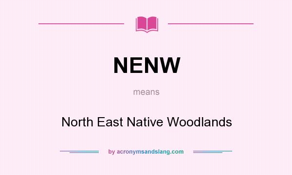 What does NENW mean? It stands for North East Native Woodlands