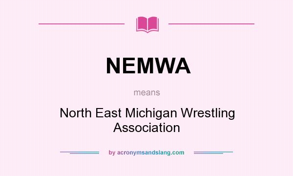 What does NEMWA mean? It stands for North East Michigan Wrestling Association