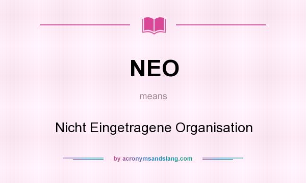 What does NEO mean? It stands for Nicht Eingetragene Organisation
