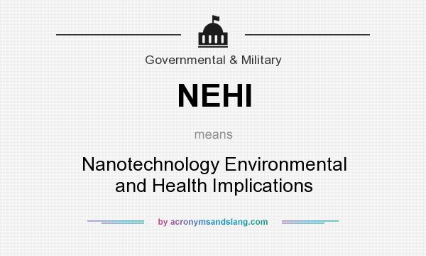 What does NEHI mean? It stands for Nanotechnology Environmental and Health Implications