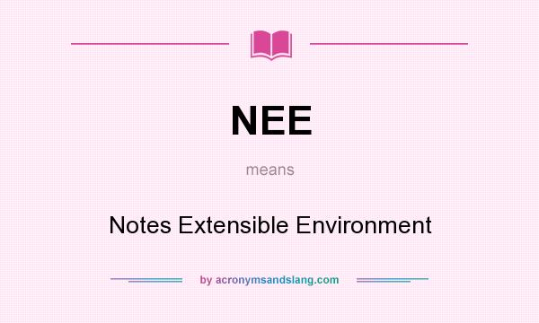 What does NEE mean? It stands for Notes Extensible Environment