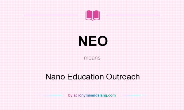 What does NEO mean? It stands for Nano Education Outreach
