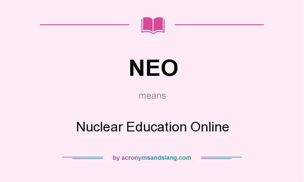 What does NEO mean? It stands for Nuclear Education Online