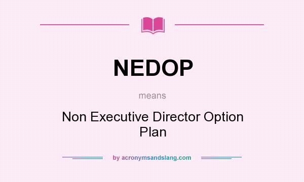 What does NEDOP mean? It stands for Non Executive Director Option Plan