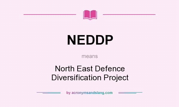What does NEDDP mean? It stands for North East Defence Diversification Project
