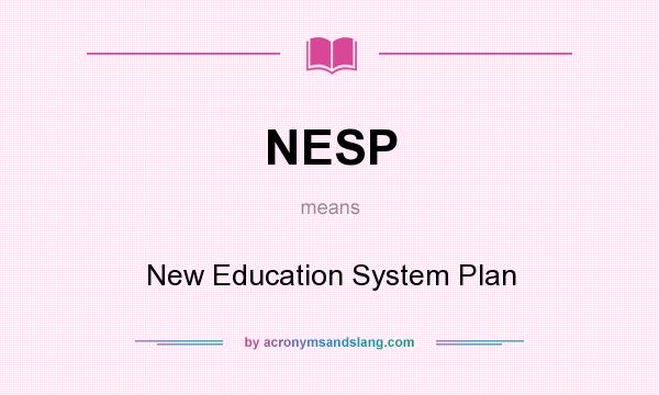 What does NESP mean? It stands for New Education System Plan
