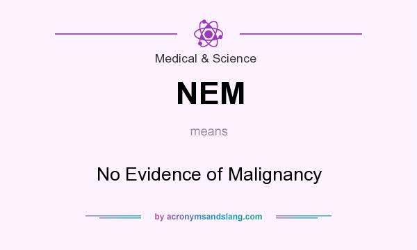 What does NEM mean? It stands for No Evidence of Malignancy
