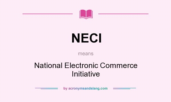 What does NECI mean? It stands for National Electronic Commerce Initiative