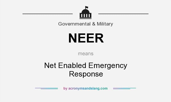 What does NEER mean? It stands for Net Enabled Emergency Response