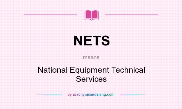 What does NETS mean? It stands for National Equipment Technical Services
