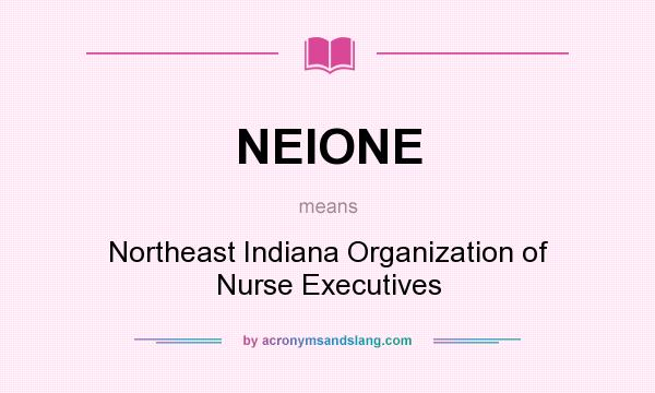 What does NEIONE mean? It stands for Northeast Indiana Organization of Nurse Executives
