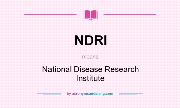 What does NDRI mean? It stands for National Disease Research Institute
