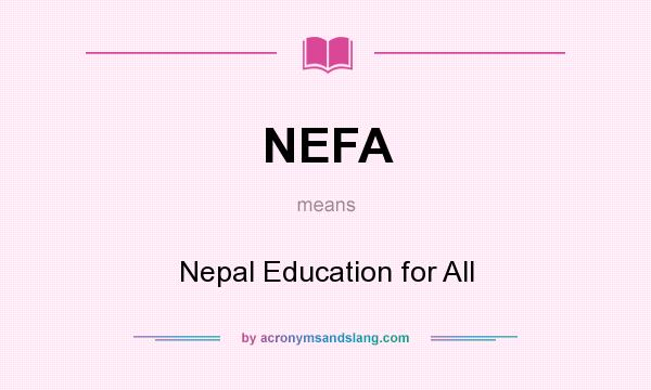 What does NEFA mean? It stands for Nepal Education for All
