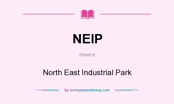 What does NEIP mean? It stands for North East Industrial Park