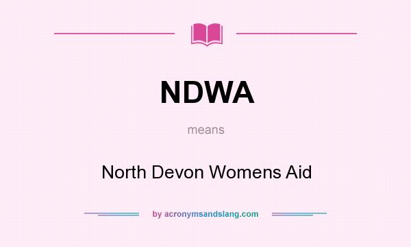 What does NDWA mean? It stands for North Devon Womens Aid