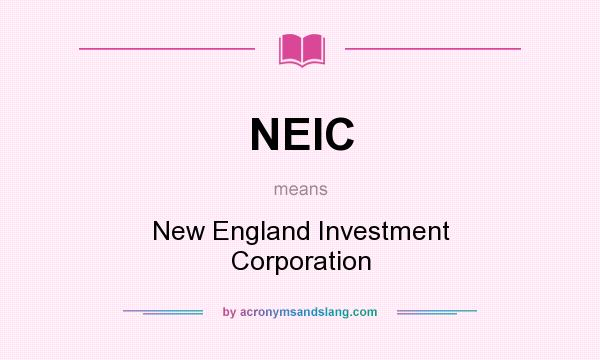 What does NEIC mean? It stands for New England Investment Corporation