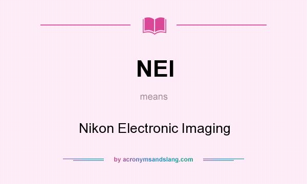 What does NEI mean? It stands for Nikon Electronic Imaging