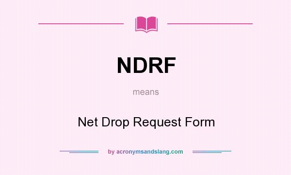 What does NDRF mean? It stands for Net Drop Request Form