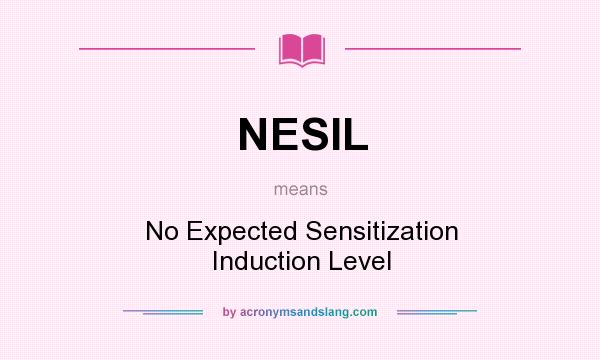 What does NESIL mean? It stands for No Expected Sensitization Induction Level