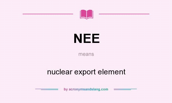What does NEE mean? It stands for nuclear export element