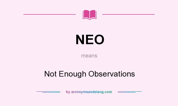 What does NEO mean? It stands for Not Enough Observations