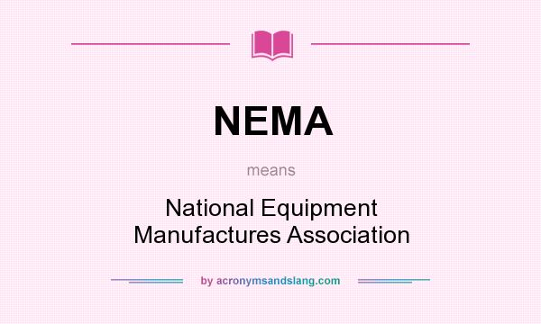What does NEMA mean? It stands for National Equipment Manufactures Association