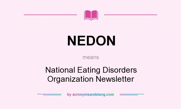 What does NEDON mean? It stands for National Eating Disorders Organization Newsletter