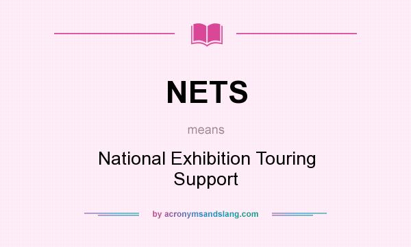 What does NETS mean? It stands for National Exhibition Touring Support