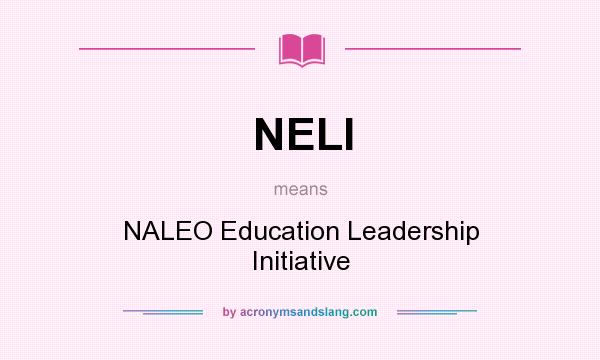 What does NELI mean? It stands for NALEO Education Leadership Initiative