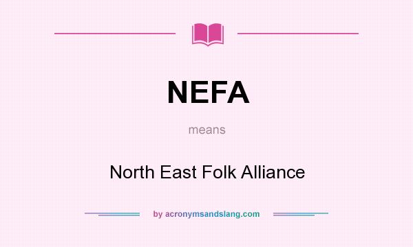 What does NEFA mean? It stands for North East Folk Alliance