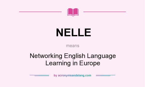 What does NELLE mean? It stands for Networking English Language Learning in Europe