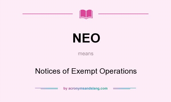 What does NEO mean? It stands for Notices of Exempt Operations