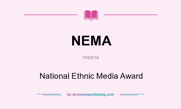 What does NEMA mean? It stands for National Ethnic Media Award