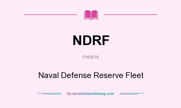 What does NDRF mean? It stands for Naval Defense Reserve Fleet