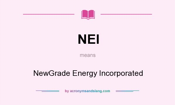 What does NEI mean? It stands for NewGrade Energy Incorporated